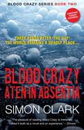 Blood Crazy: Aten In Absentia: Three years after ├óΓé¼╦£The Day├óΓé¼Γäó, the world remains a deadly place├óΓé¼┬ª (Blood Crazy Series)