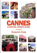 'Cannes - A Festival Virgin's Guide (7th Edition): Attending the Cannes Film Festival, for Filmmakers and Film Industry Professionals'