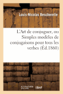 L'Art de conjuguer, ou Simples mod├â┬¿les de conjugaisons pour tous les verbes de la langue fran├â┬ºaise (Langues) (French Edition)
