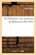 Au Dahomey, une amazone de B├â┬⌐hanzin (French Edition)