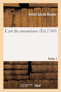 L'art du menuisier. Partie 1 (Savoirs et Traditions) (French Edition)