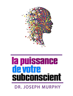 La puissance de votre subconscient (French Edition)