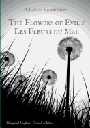 The Flowers of Evil / Les Fleurs du Mal: English - French Bilingual Edition: The famous volume of French poetry by Charles Baudelaire in two languages