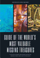 Guide of The World's Most Valuable Missing Treasures: Fantastic Hidden Treasures Stolen or Missing from circa 200 to the 2010's