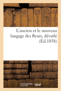 L'ancien et le nouveau langage des fleurs, d├â┬⌐voil├â┬⌐ au moyen de l'interpretation symbolique (French Edition)