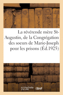 Vie de la R├â┬⌐v├â┬⌐rende M├â┬¿re Saint-Augustin, Fondatrice Et Premi├â┬¿re Sup├â┬⌐rieure G├â┬⌐n├â┬⌐rale: de la Congr├â┬⌐gation Des Soeurs de Marie-Joseph Pour Les Prisons (French Edition)