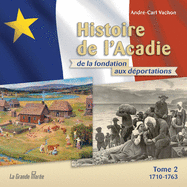 Histoire de l'Acadie - Tome 2: 1710-1763: De la fondation aux d├â┬⌐portations (French Edition)