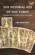 The Pictorial Key to the Tarot: Being fragments of a Secret Tradition under the Veil of Divination