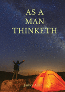 As a man thinketh: A 1903 self-help book by James Allen: I have tried to make the book simple, so that all can easily grasp and follow its teaching, ... the methods which it advises (J. Allen)
