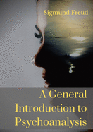 A General Introduction to Psychoanalysis: A set of lectures given by Psychoanalyst and founder of the Psychoanalytic theory Sigmund Freud, offering an ... dreams, and the theory of neuro