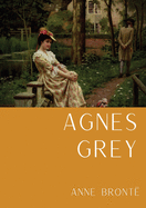 Agnes Grey: Le premier d'Anne Bront├â┬½, fond├â┬⌐ sur la propre exp├â┬⌐rience de l'auteure comme gouvernante (French Edition)