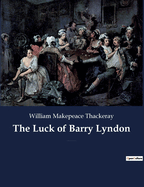 The Luck of Barry Lyndon: A picaresque novel by William Makepeace Thackeray about a member of the Irish gentry trying to become a member of the English aristocracy.