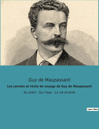 Les carnets et r├â┬⌐cits de voyage de Guy de Maupassant: Au soleil - Sur l'eau - La vie errante (French Edition)