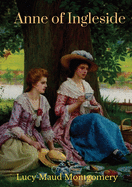 Anne of Ingleside: a children's novel by Canadian author Lucy Maud Montgomery published in July 1939 and the tenth of eleven books that feature the ... novel, 7 years after Anne's House of Dreams