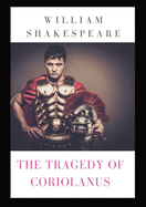 The Tragedy of Coriolanus: a tragedy by Shakespeare based on the life of the Roman general Caius Marcius Coriolanus after his military success against ... Rome after the expulsion of the Tarquin kings