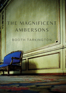 The Magnificent Ambersons: A 1918 novel written by Booth Tarkington which won the 1919 Pulitzer Prize