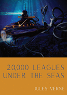 20,000 Leagues Under the Seas: A classic science fiction adventure novel by French writer Jules Verne. (French Edition)
