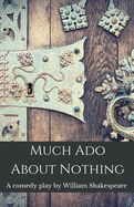 Much Ado About Nothing: A comedy play by William Shakespeare (Shakespeare Classics)