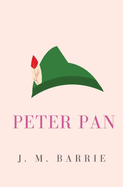 Peter Pan: or, the Boy Who Wouldn't Grow Up (Peter and Wendy)