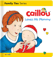 Caillou Loves His Mommy