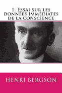 1. Essai sur les donnees immediates de la conscience (French Edition)