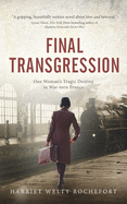 Final Transgression: One Woman├óΓé¼Γäós Tragic Destiny in War-torn France