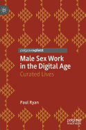 Male Sex Work in the Digital Age: Curated Lives