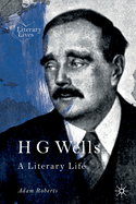 H G Wells: A Literary Life