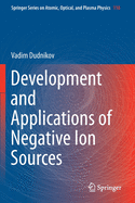 Development and Applications of Negative Ion Sources (Springer Series on Atomic, Optical, and Plasma Physics, 110)
