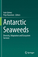 Antarctic Seaweeds: Diversity, Adaptation and Ecosystem Services