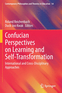 Confucian Perspectives on Learning and Self-Transformation: International and Cross-Disciplinary Approaches (Contemporary Philosophies and Theories in Education)