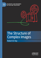 The Structure of Complex Images (Palgrave Close Readings in Film and Television)