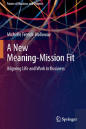 A New Meaning-Mission Fit: Aligning Life and Work in Business (Future of Business and Finance)