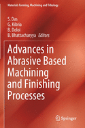 Advances in Abrasive Based Machining and Finishing Processes (Materials Forming, Machining and Tribology)
