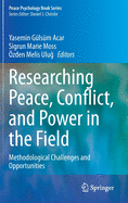 Researching Peace, Conflict, and Power in the Field: Methodological Challenges and Opportunities (Peace Psychology Book Series)