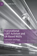 Transnational LGBT Activism and UK-Based NGOs: Colonialism and Power (Global Queer Politics)
