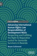 Advancing International Human Rights Law Responsibilities of Development NGOs: Respecting and Fulfilling the Right to Reparative Justice for Genocide Survivors in Rwanda