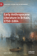 Early Anthropocene Literature in Britain, 1750├óΓé¼ΓÇ£1884 (Literatures, Cultures, and the Environment)