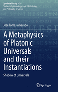 A Metaphysics of Platonic Universals and their Instantiations: Shadow of Universals (Synthese Library, 428)