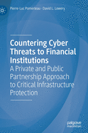 Countering Cyber Threats to Financial Institutions: A Private and Public Partnership Approach to Critical Infrastructure Protection