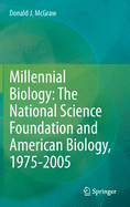 Millennial Biology: The National Science Foundation and American Biology, 1975-2005: 1975-2005