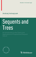 Sequents and Trees: An Introduction to the Theory and Applications of Propositional Sequent Calculi (Studies in Universal Logic)