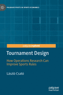 Tournament Design: How Operations Research Can Improve Sports Rules (Palgrave Pivots in Sports Economics)
