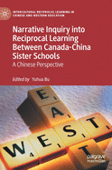 Narrative Inquiry into Reciprocal Learning Between Canada-China Sister Schools: A Chinese Perspective (Intercultural Reciprocal Learning in Chinese and Western Education)
