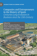 Companies and Entrepreneurs in the History of Spain: Centuries Long Evolution in Business since the 15th century (Palgrave Studies in Economic History)