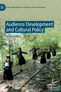 Audience Development and Cultural Policy (New Directions in Cultural Policy Research)