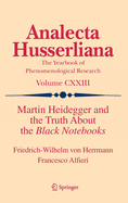 Martin Heidegger and the Truth About the Black Notebooks: The Truth about the Black Notebooks (Analecta Husserliana, 123)