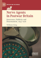 Nerve Agents in Postwar Britain: Deterrence, Publicity and Disarmament, 1945├óΓé¼ΓÇ£1976 (Britain and the World)