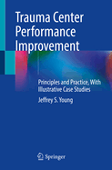 Trauma Center Performance Improvement: Principles and Practice, With Illustrative Case Studies