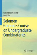 Solomon Golomb├óΓé¼Γäós Course on Undergraduate Combinatorics